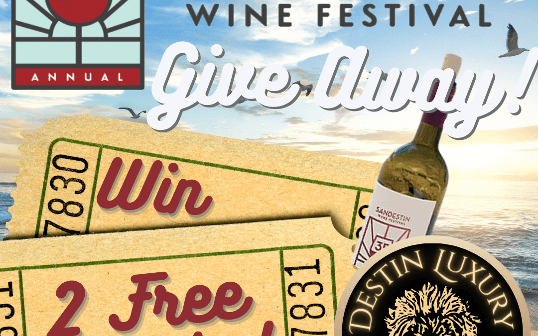 Win Tickets to the Sandestin Wine Festival with Destin Luxury Real Estate!